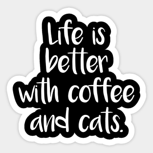 LIFE IS BETTER WITH COFFEE AND CATS Sticker